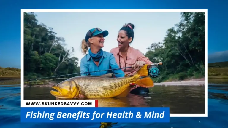 Fishing Benefits for Physical Health & Mind
