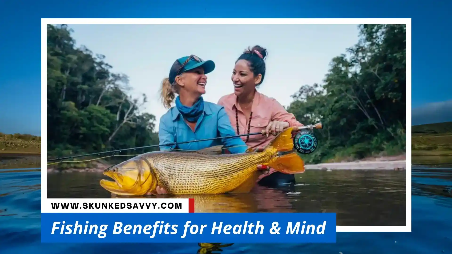 Fishing Benefits for Health & Mind