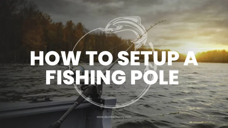 How to Set Up a Fishing Pole?