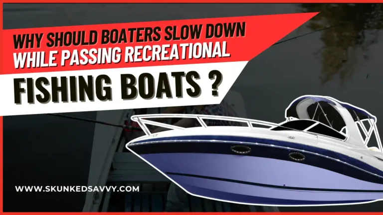 Why Should Boaters Slow Down While Passing Recreational Fishing Boats?